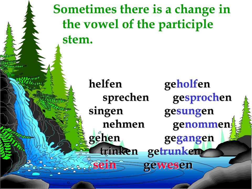 Sometimes there is a change in the vowel of the participle stem.