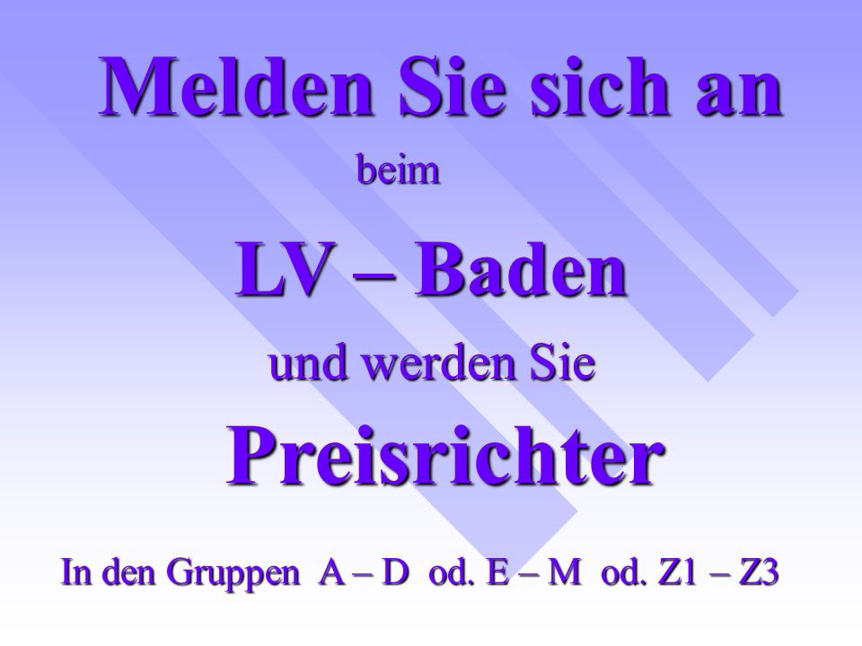 Melden Sie sich an LV – Baden und werden Sie Preisrichter In den Gruppen A – D od.