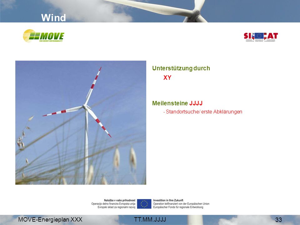 MOVE-Energieplan XXXTT.MM.JJJJ 33 Wind Unterstützung durch XY Meilensteine JJJJ - Standortsuche/ erste Abklärungen