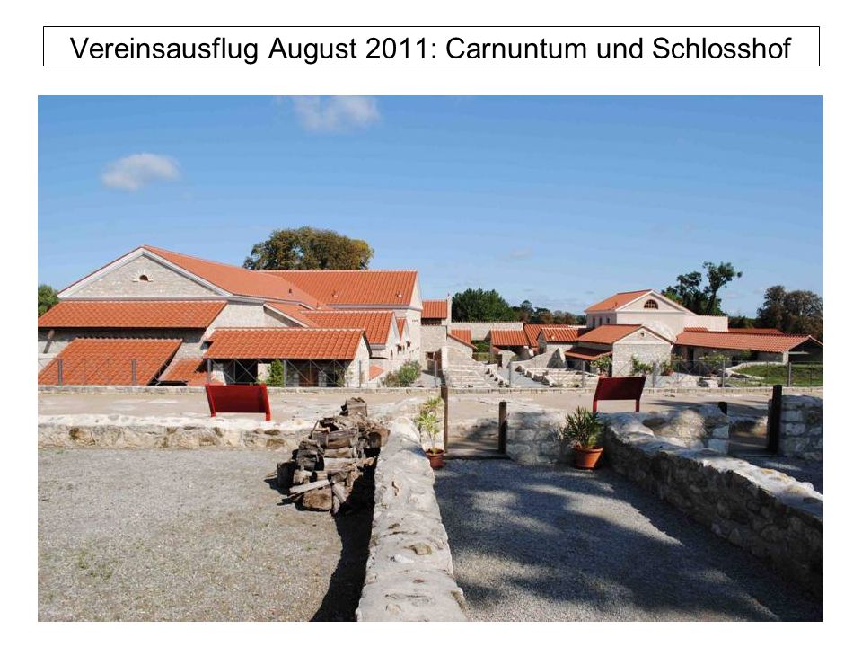 Vereinsausflug August 2011: Carnuntum und Schlosshof
