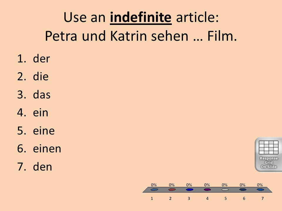 Use an indefinite article: Petra und Katrin sehen … Film.