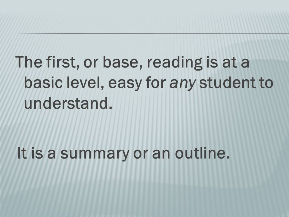 The first, or base, reading is at a basic level, easy for any student to understand.