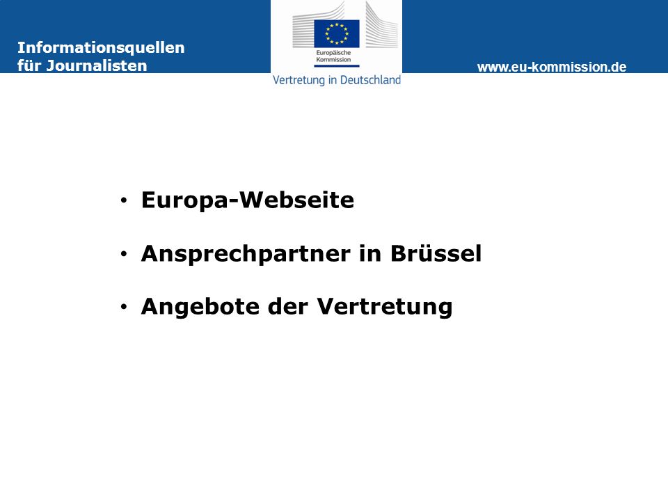 Informationsquellen für Journalisten Europa-Webseite Ansprechpartner in Brüssel Angebote der Vertretung
