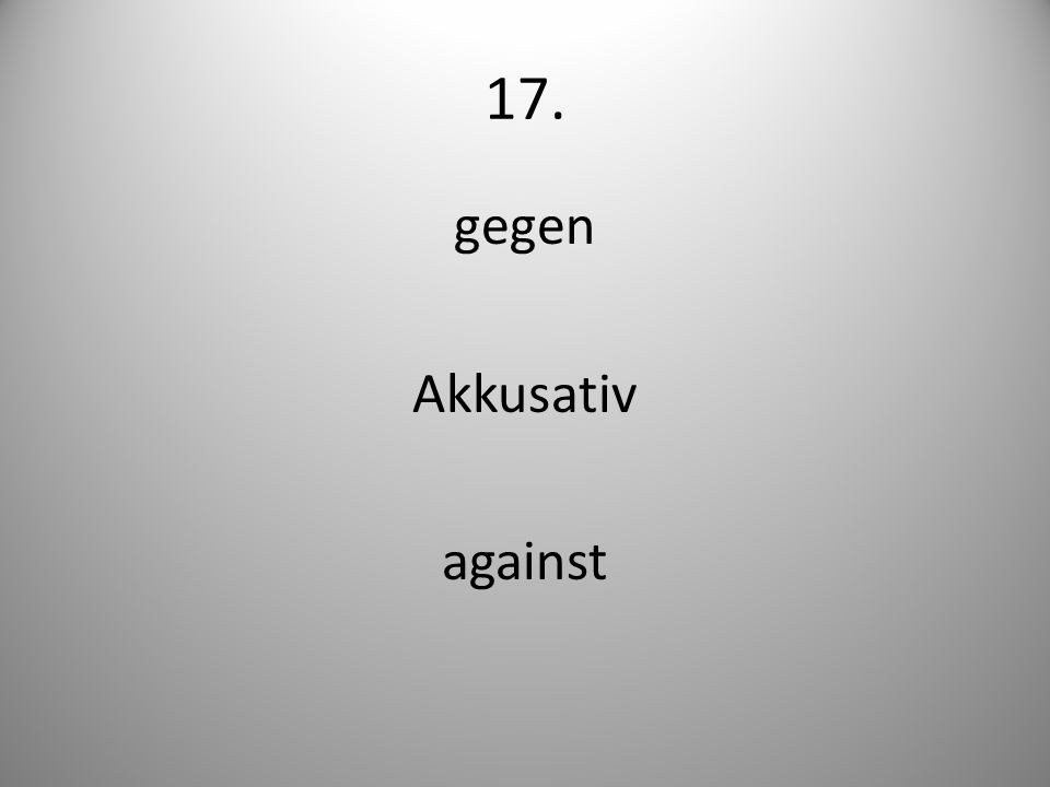 17. gegen Akkusativ against