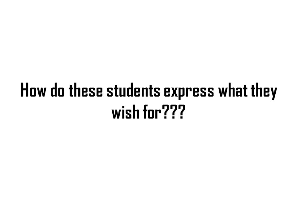How do these students express what they wish for