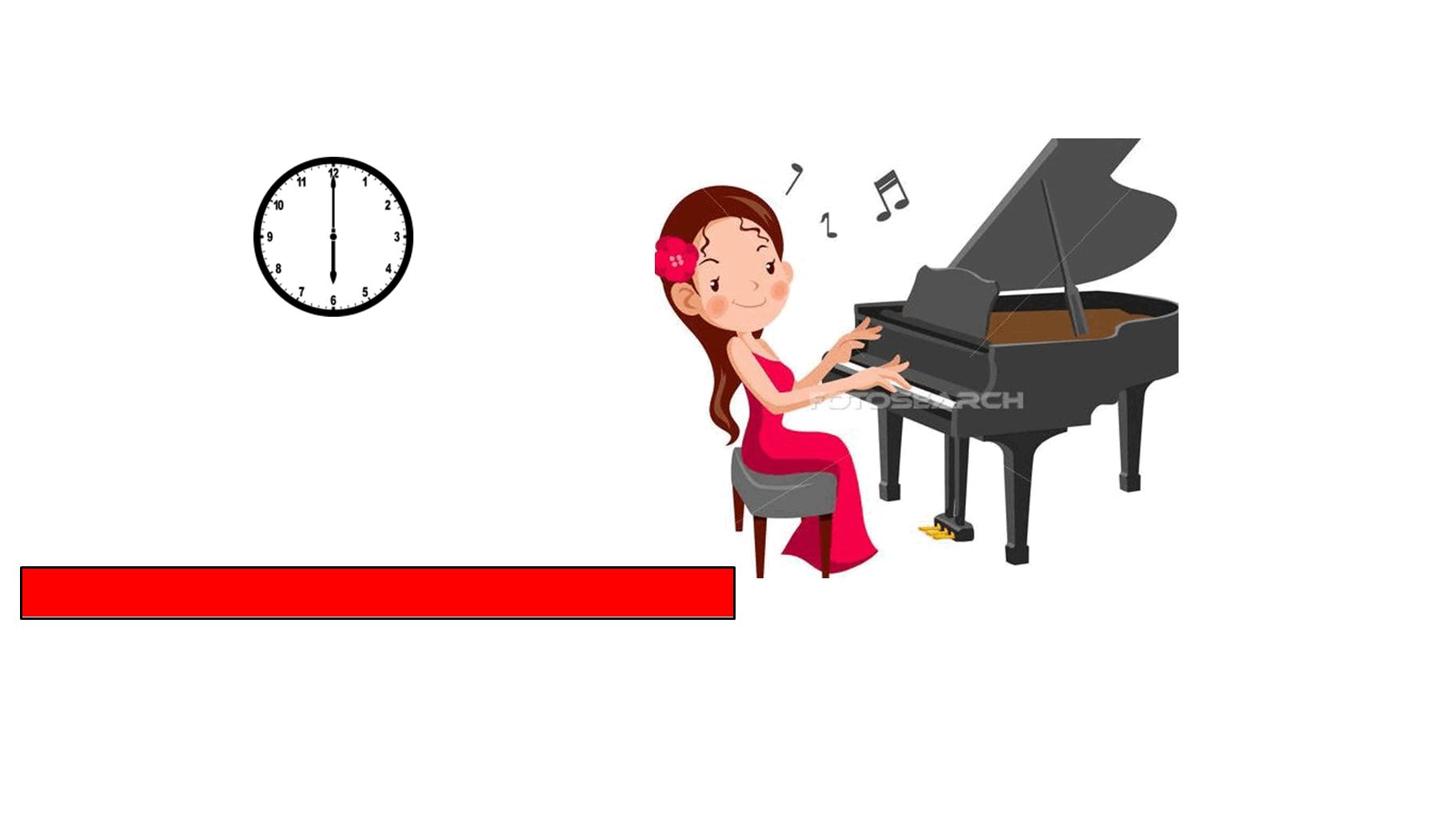 Sie spielt Klavier um sechs Uhr am Nachmittag.
