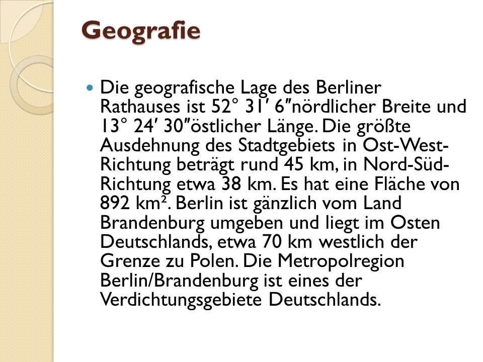 Geografie Die geografische Lage des Berliner Rathauses ist 52° 31 6 nördlicher Breite und 13° östlicher Länge.