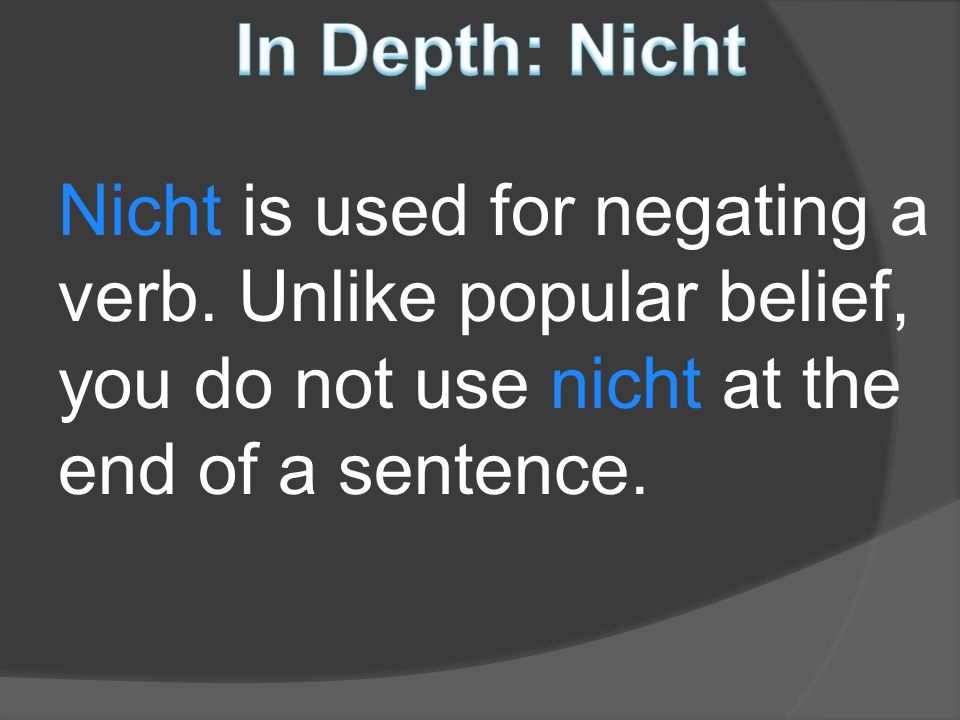 Nicht is used for negating a verb.