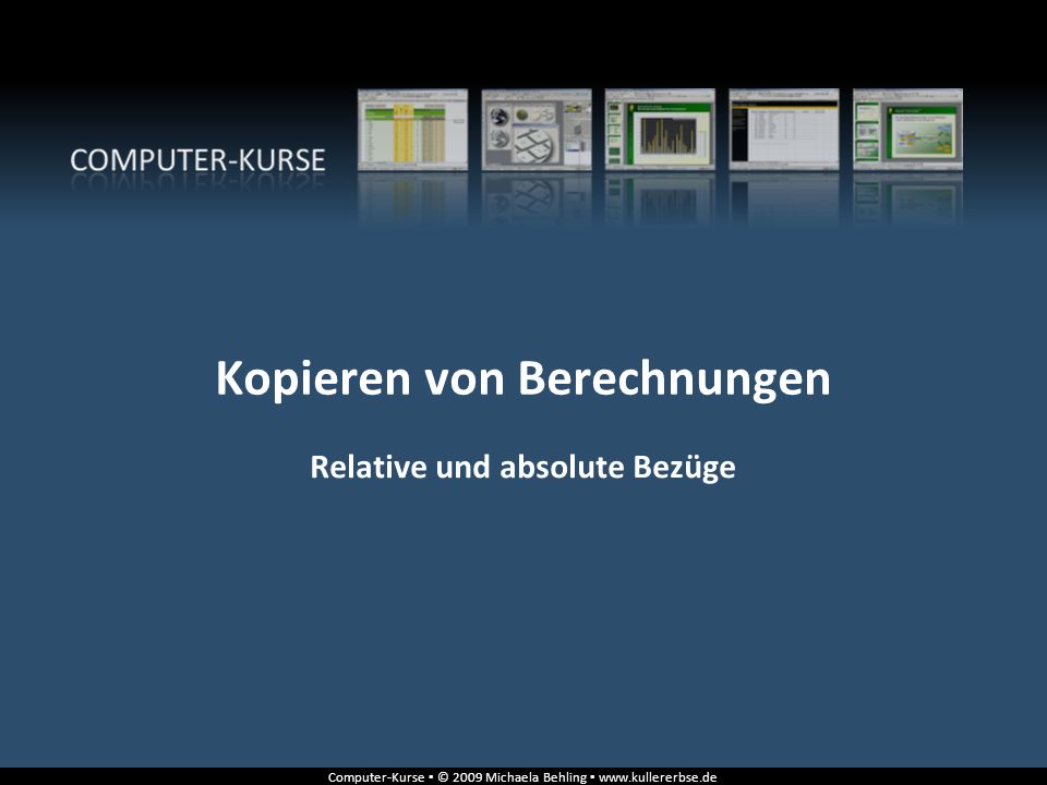 Computer Kurse 2009 Michaela Behling Relative und absolute Bezüge