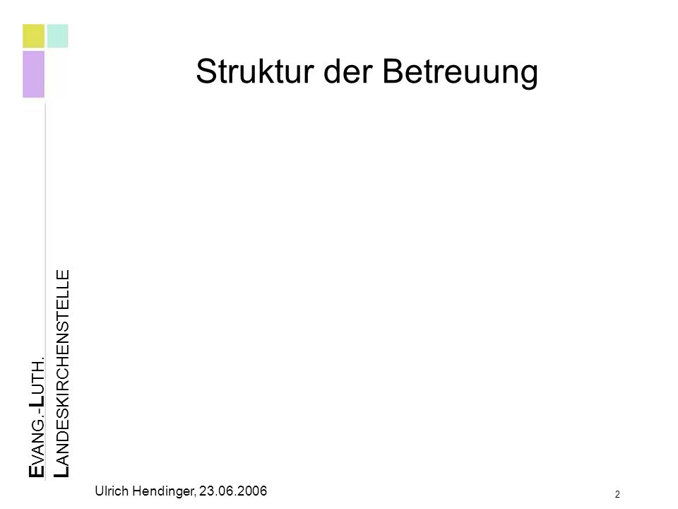 E VANG.- L UTH. L ANDESKIRCHENSTELLE Ulrich Hendinger, Struktur der Betreuung 2