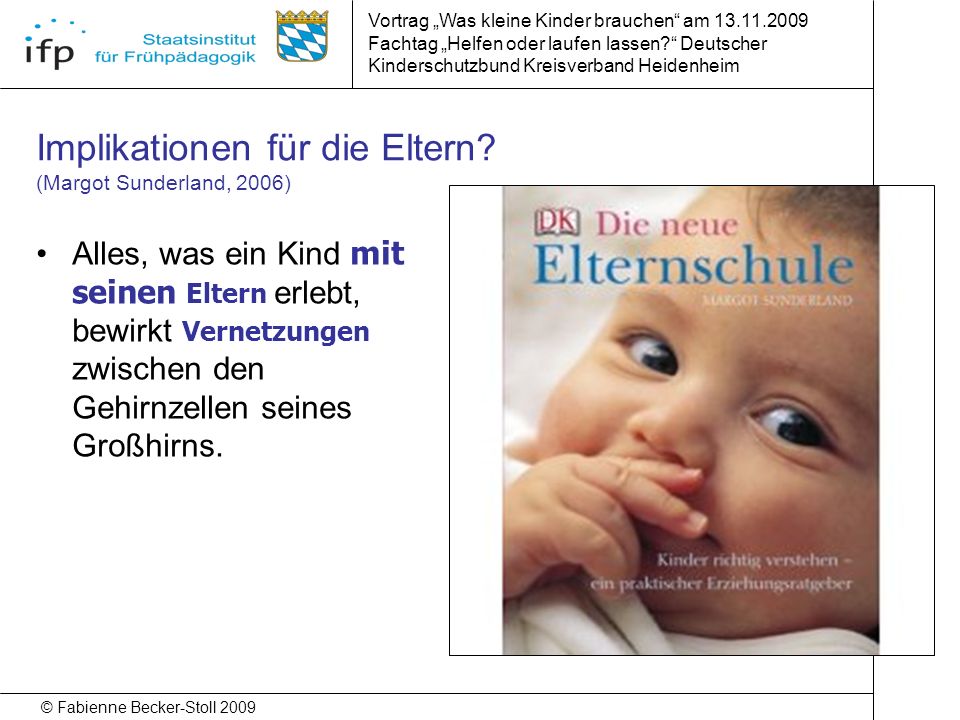 Fabienne Becker-Stoll 2009 Vortrag Was kleine Kinder brauchen am 13.11.2009 ...