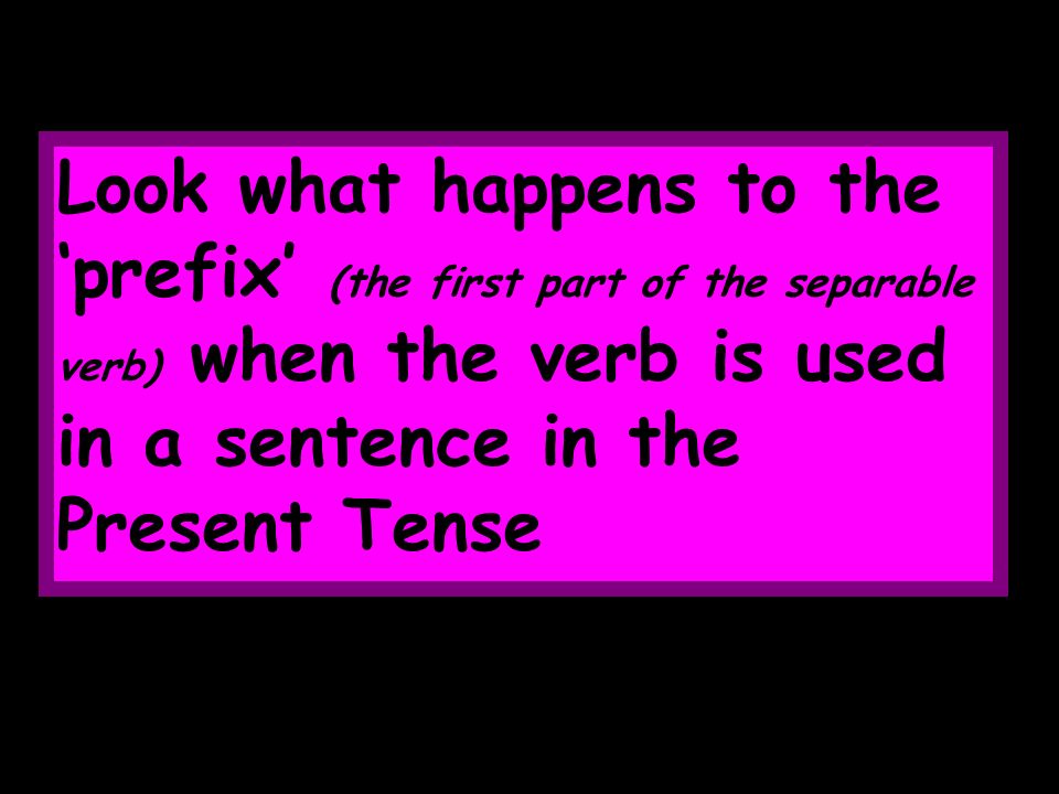 A separable verb is a doing word that splits into two parts when used in the Present Tense An example of a separable verb is aufstehen – to get up