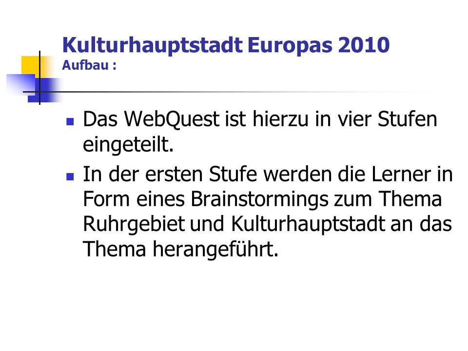 Kulturhauptstadt Europas 2010 Aufbau : Das WebQuest ist hierzu in vier Stufen eingeteilt.