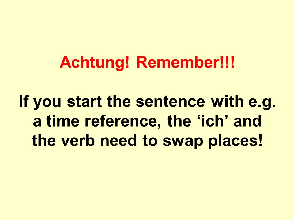 Achtung. Remember!!. If you start the sentence with e.g.