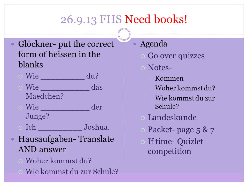 FHS Need books. Glöckner- put the correct form of heissen in the blanks Wie _________ du.