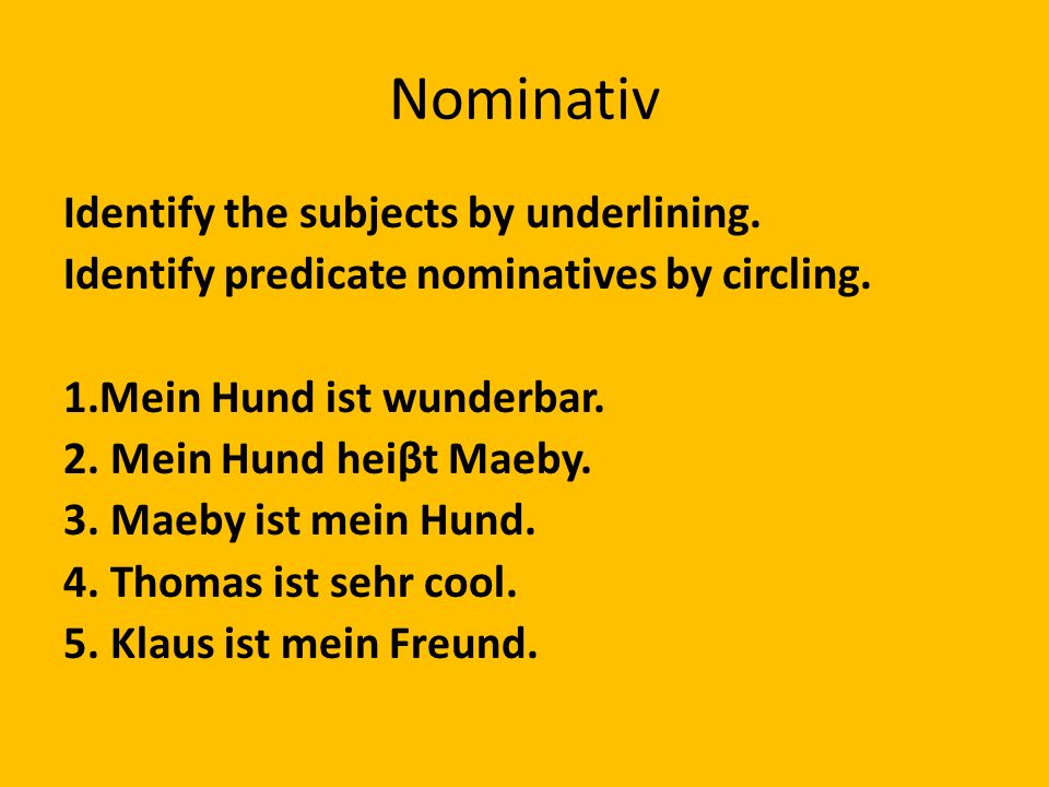 Nominativ Identify the subjects by underlining. Identify predicate nominatives by circling.