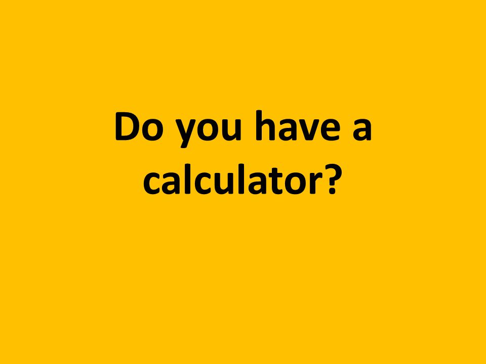 Do you have a calculator
