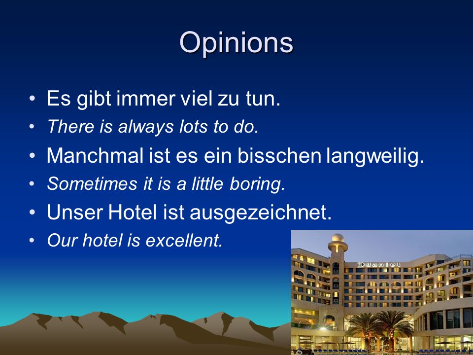 Opinions Es gibt immer viel zu tun. There is always lots to do.