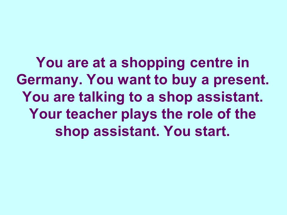 You are at a shopping centre in Germany. You want to buy a present.