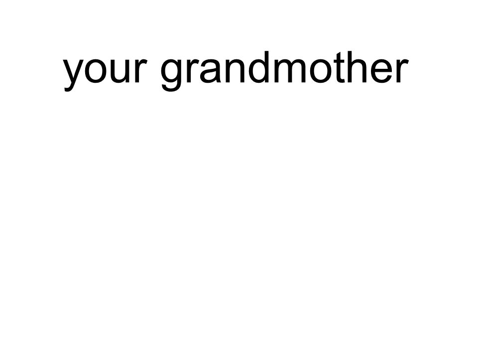 your grandmother deine Großmutter