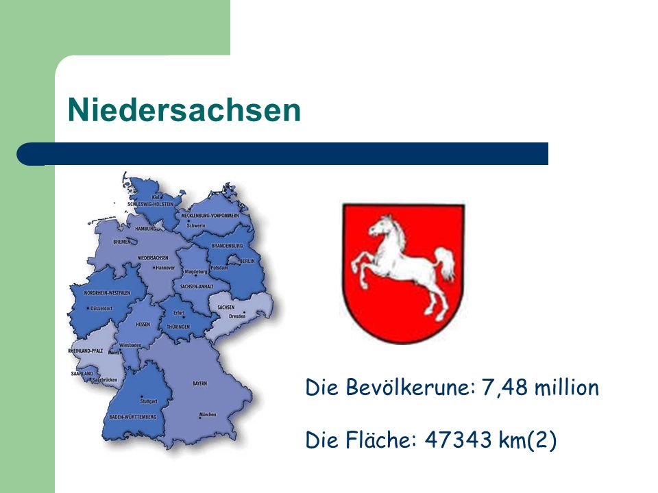 Niedersachsen Die Bevölkerune: 7,48 million Die Fläche: km(2)
