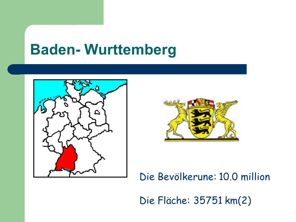 Baden- Wurttemberg Die Bevölkerune: 10.0 million Die Fläche: km(2)
