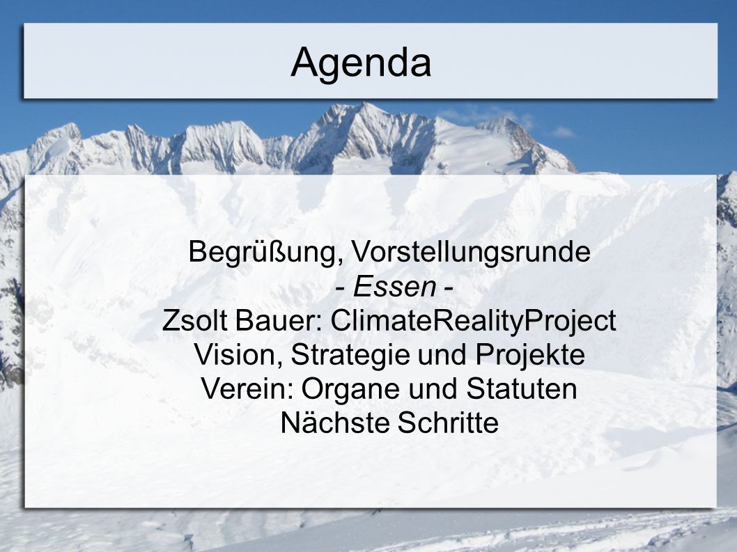 Agenda Begrüßung, Vorstellungsrunde - Essen - Zsolt Bauer: ClimateRealityProject Vision, Strategie und Projekte Verein: Organe und Statuten Nächste Schritte