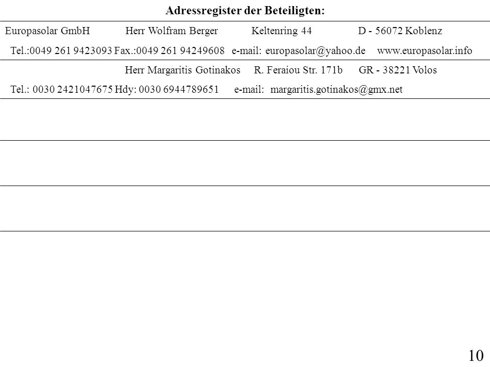 Adressregister der Beteiligten: Europasolar GmbH Herr Wolfram Berger Keltenring 44 D Koblenz Tel.: Fax.: Herr Margaritis Gotinakos R.