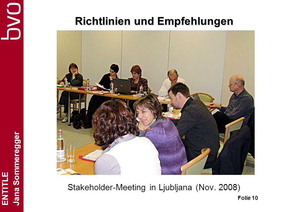 ENTITLE Jana Sommeregger Folie 10 Richtlinien und Empfehlungen Stakeholder-Meeting in Ljubljana (Nov.