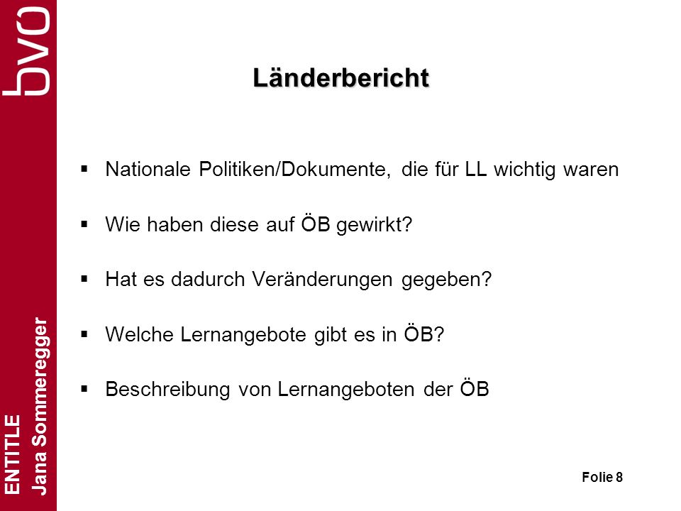 ENTITLE Jana Sommeregger Folie 8 Länderbericht Nationale Politiken/Dokumente, die für LL wichtig waren Wie haben diese auf ÖB gewirkt.