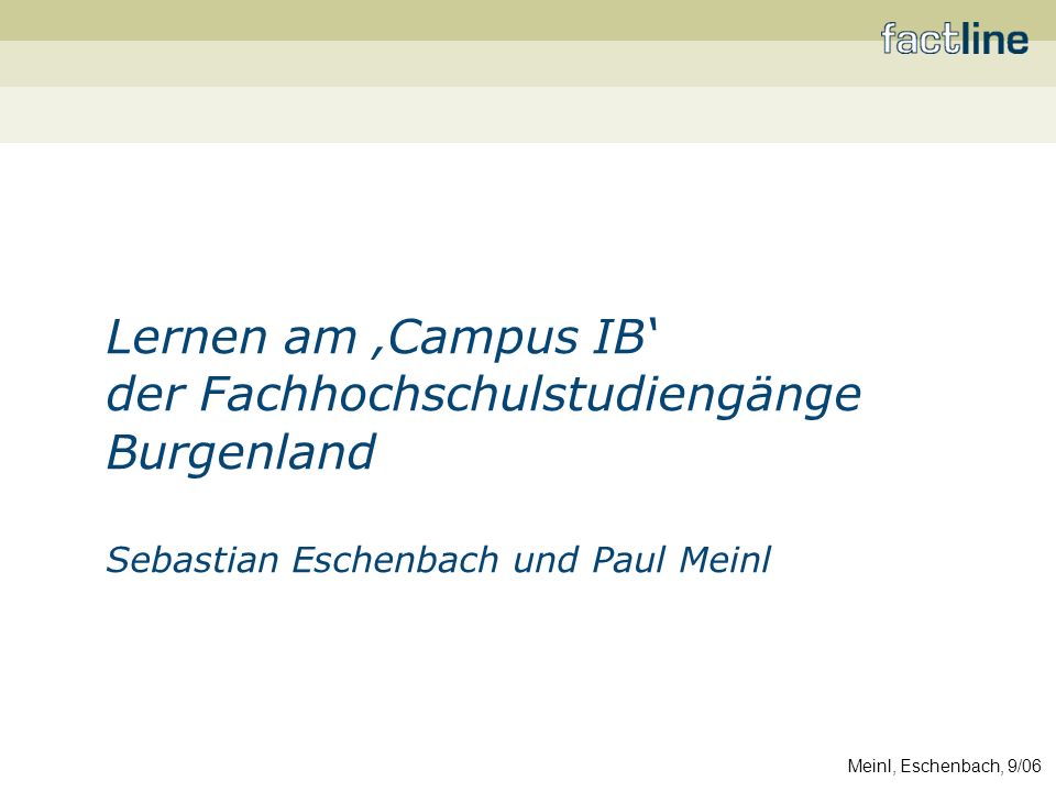 Meinl, Eschenbach, 9/06 Lernen am Campus IB der Fachhochschulstudiengänge Burgenland Sebastian Eschenbach und Paul Meinl