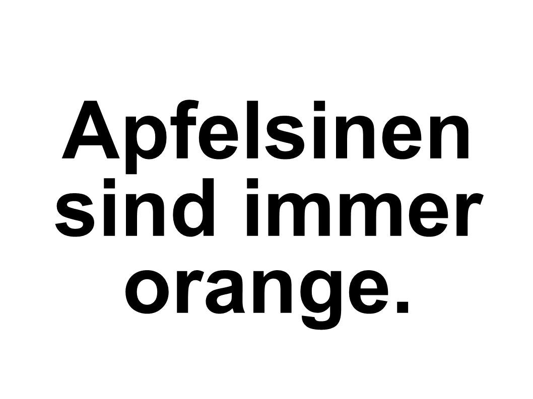 Apfelsinen sind immer orange.