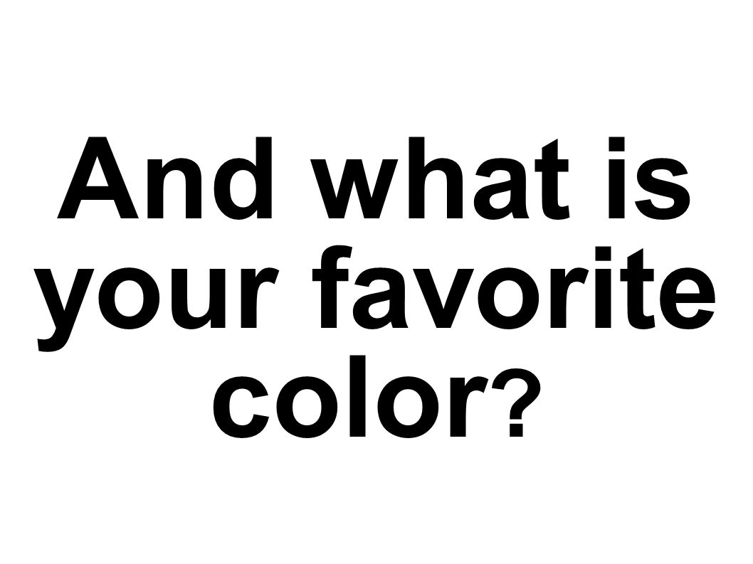 And what is your favorite color