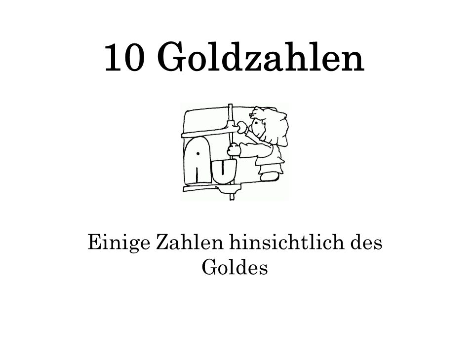 10 Goldzahlen Einige Zahlen hinsichtlich des Goldes