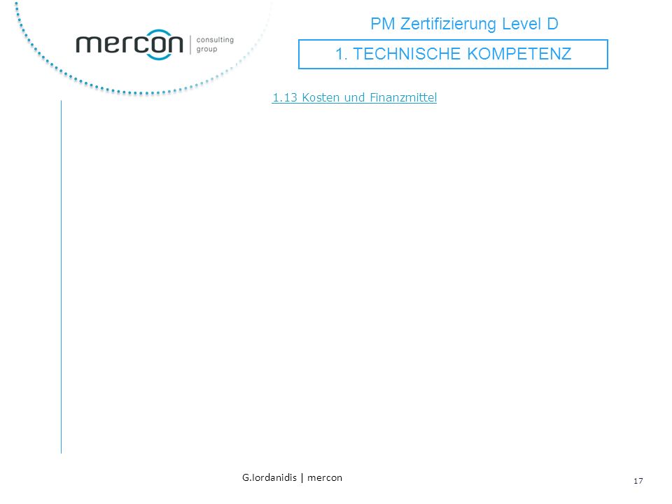 PM Zertifizierung Level D 17 G.Iordanidis | mercon 1.13 Kosten und Finanzmittel 1.