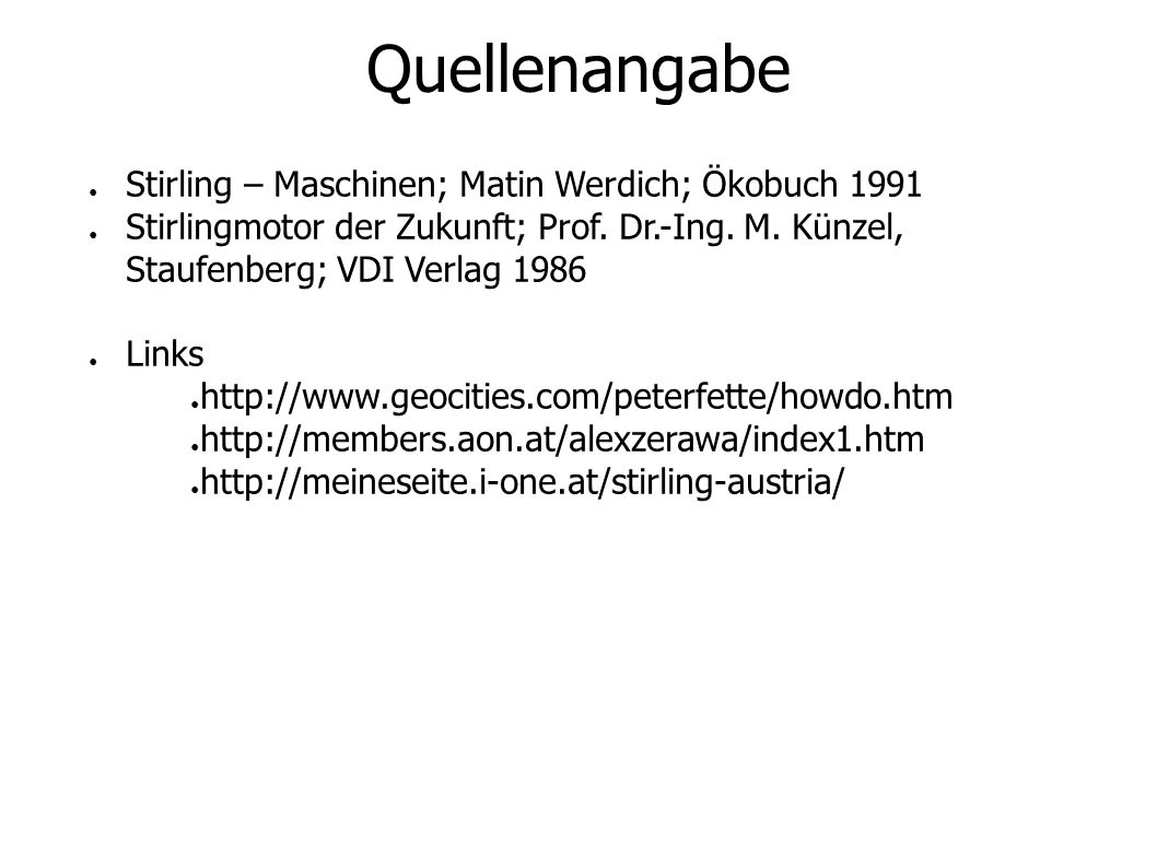 Quellenangabe Stirling – Maschinen; Matin Werdich; Ökobuch 1991 Stirlingmotor der Zukunft; Prof.