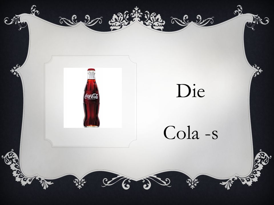 Die Cola -s