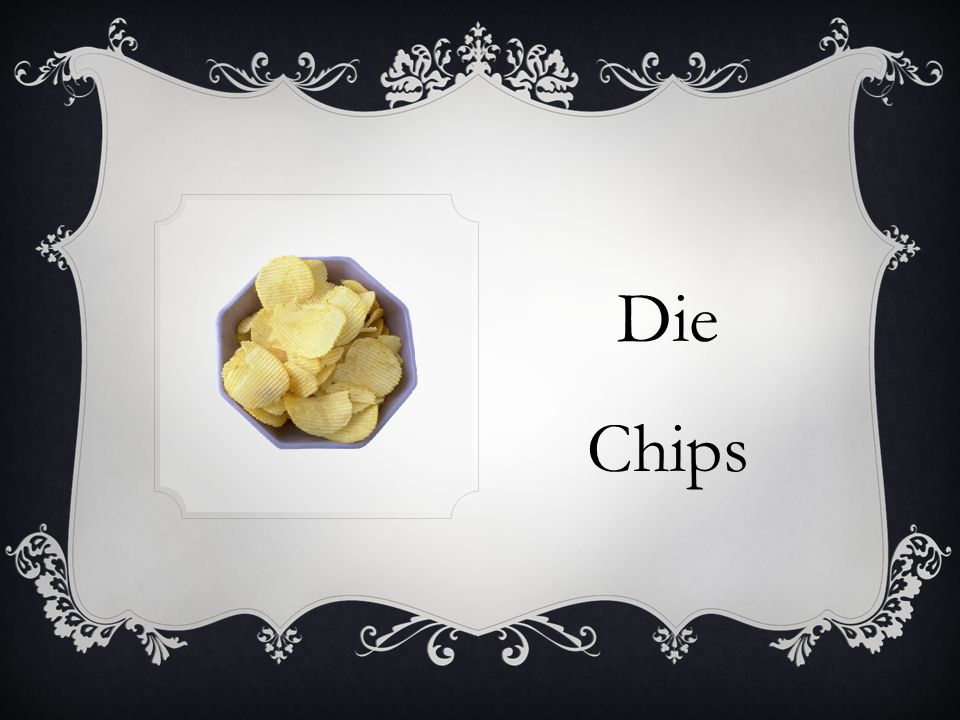 Die Chips