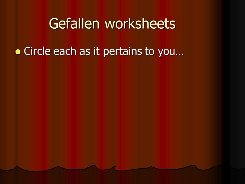 Gefallen worksheets Circle each as it pertains to you… Circle each as it pertains to you…