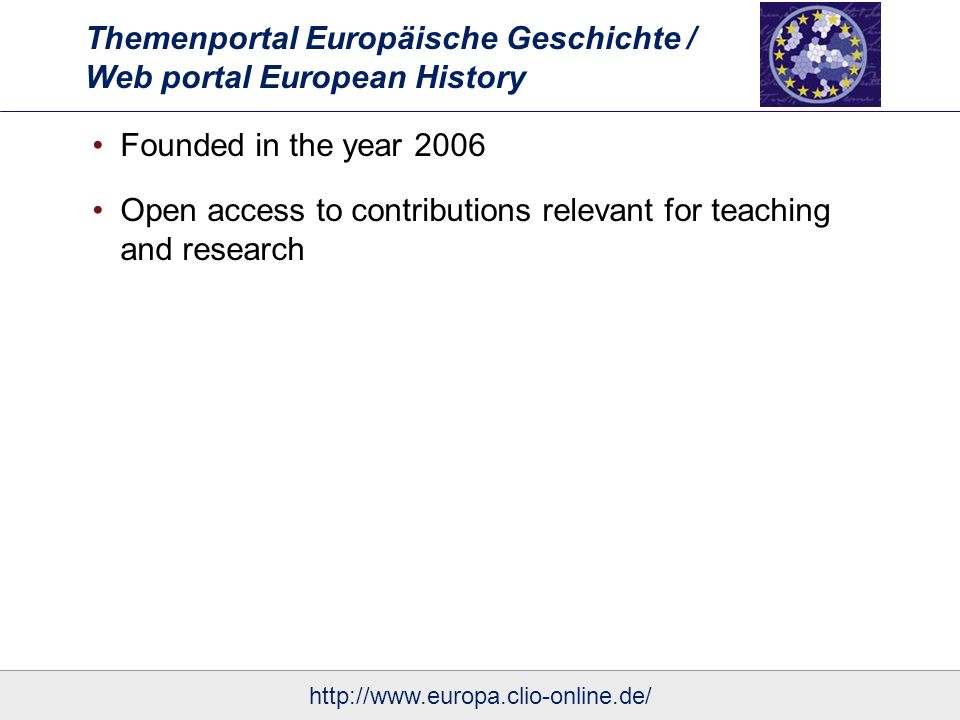 Themenportal Europäische Geschichte / Web portal European History Founded in the year 2006 Open access to contributions relevant for teaching and research