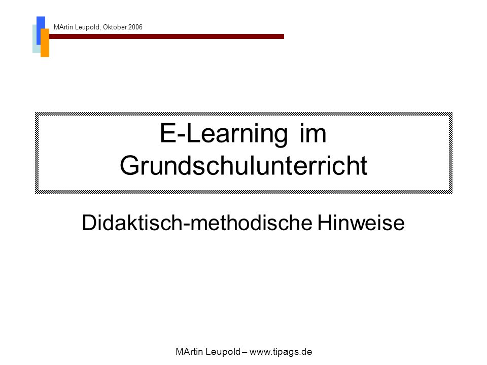 MArtin Leupold, Oktober 2006 MArtin Leupold –   E-Learning im Grundschulunterricht Didaktisch-methodische Hinweise