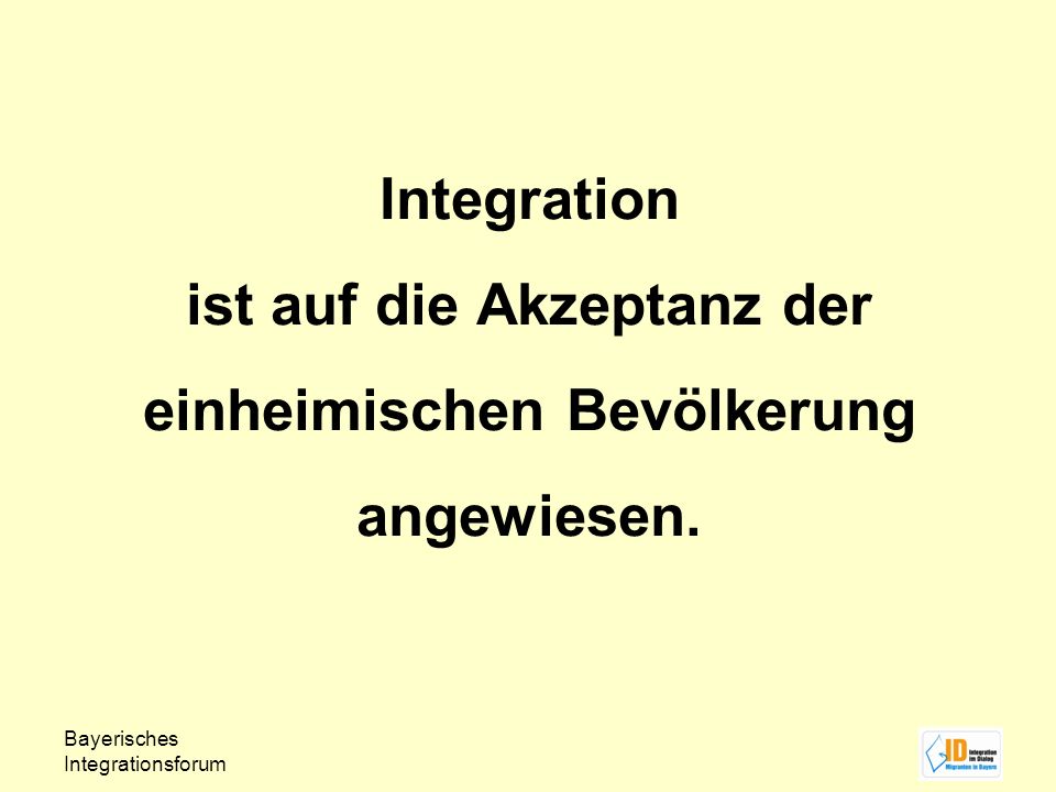 Integration ist auf die Akzeptanz der einheimischen Bevölkerung angewiesen.