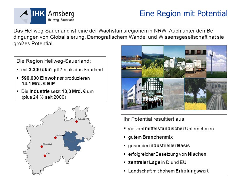 Eine Region mit Potential Die Region Hellweg-Sauerland: mit qkm größer als das Saarland Einwohner produzieren 14,1 Mrd.