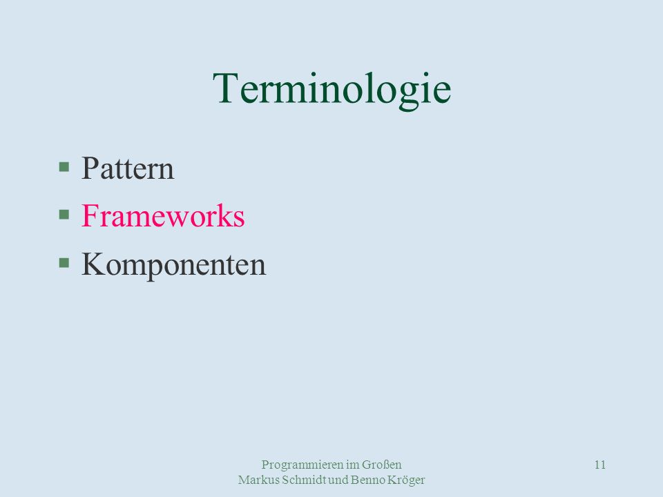 Programmieren im Großen Markus Schmidt und Benno Kröger 11 Terminologie §Pattern §Frameworks §Komponenten