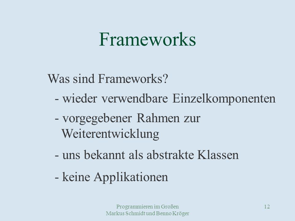 Programmieren im Großen Markus Schmidt und Benno Kröger 12 Frameworks Was sind Frameworks.