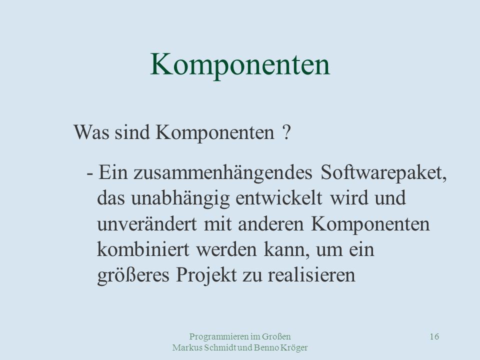 Programmieren im Großen Markus Schmidt und Benno Kröger 16 Komponenten Was sind Komponenten .