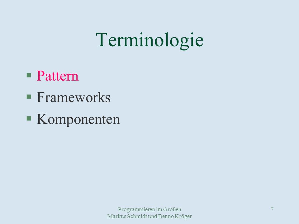 Programmieren im Großen Markus Schmidt und Benno Kröger 7 Terminologie §Pattern §Frameworks §Komponenten