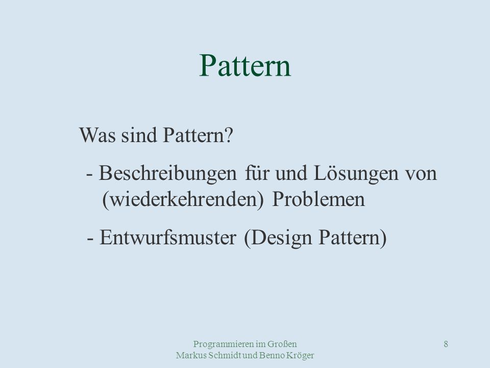 Programmieren im Großen Markus Schmidt und Benno Kröger 8 Pattern Was sind Pattern.