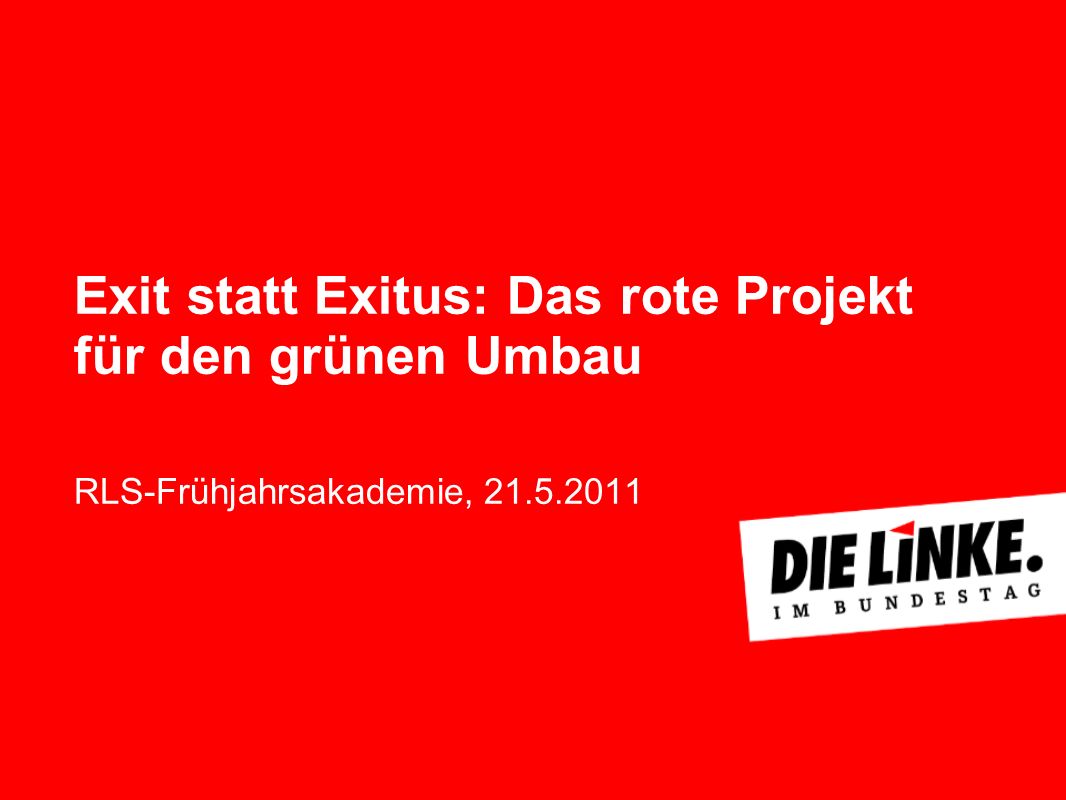 Exit statt Exitus: Das rote Projekt für den grünen Umbau RLS-Frühjahrsakademie,