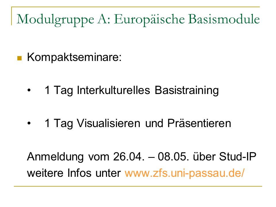 Modulgruppe A: Europäische Basismodule Kompaktseminare: 1 Tag Interkulturelles Basistraining 1 Tag Visualisieren und Präsentieren Anmeldung vom
